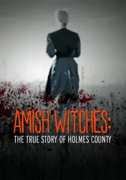 Амишские ведьмы: Правдивая история округа Холмс / Amish Witches: The True Story of Holmes County (2016) фильм скачать через торрент в хорошем качестве