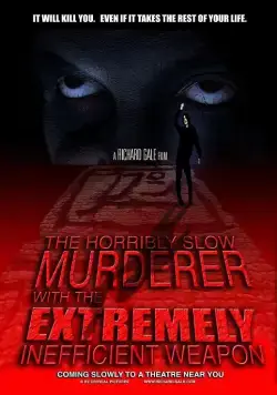 Ужасно медленный убийца с крайне неэффективным оружием / The Horribly Slow Murderer with the Extremely Inefficient Weapon (2008) фильм скачать через торрент в хорошем качестве