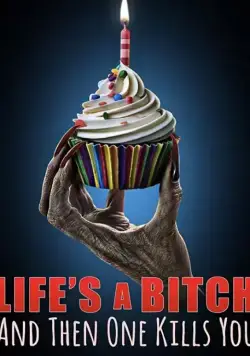 Скачать Life's A Bitch and then One Kills You (2019) фильм через торрент на русском