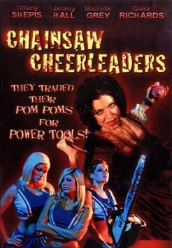 Чирлидерши с бензопилами / Chainsaw Cheerleaders (2008) фильм скачать через торрент в хорошем качестве