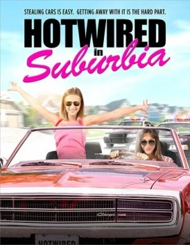 Девушки-угонщицы / Hotwired in Suburbia (2020) фильм скачать через торрент в хорошем качестве
